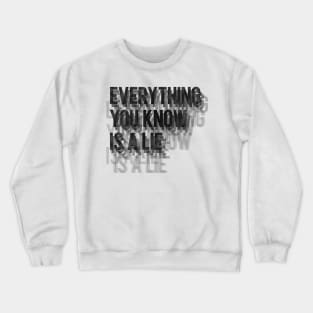 Everything you know is a lie Crewneck Sweatshirt